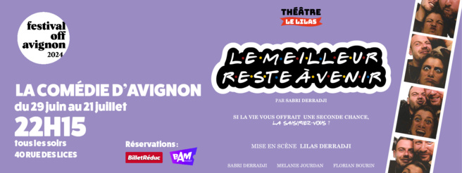 FESTIVAL OFF d'Avignon 2024-Le théatre Le Lilas de Manosque présente la pièce "Le meilleur reste à venir" !